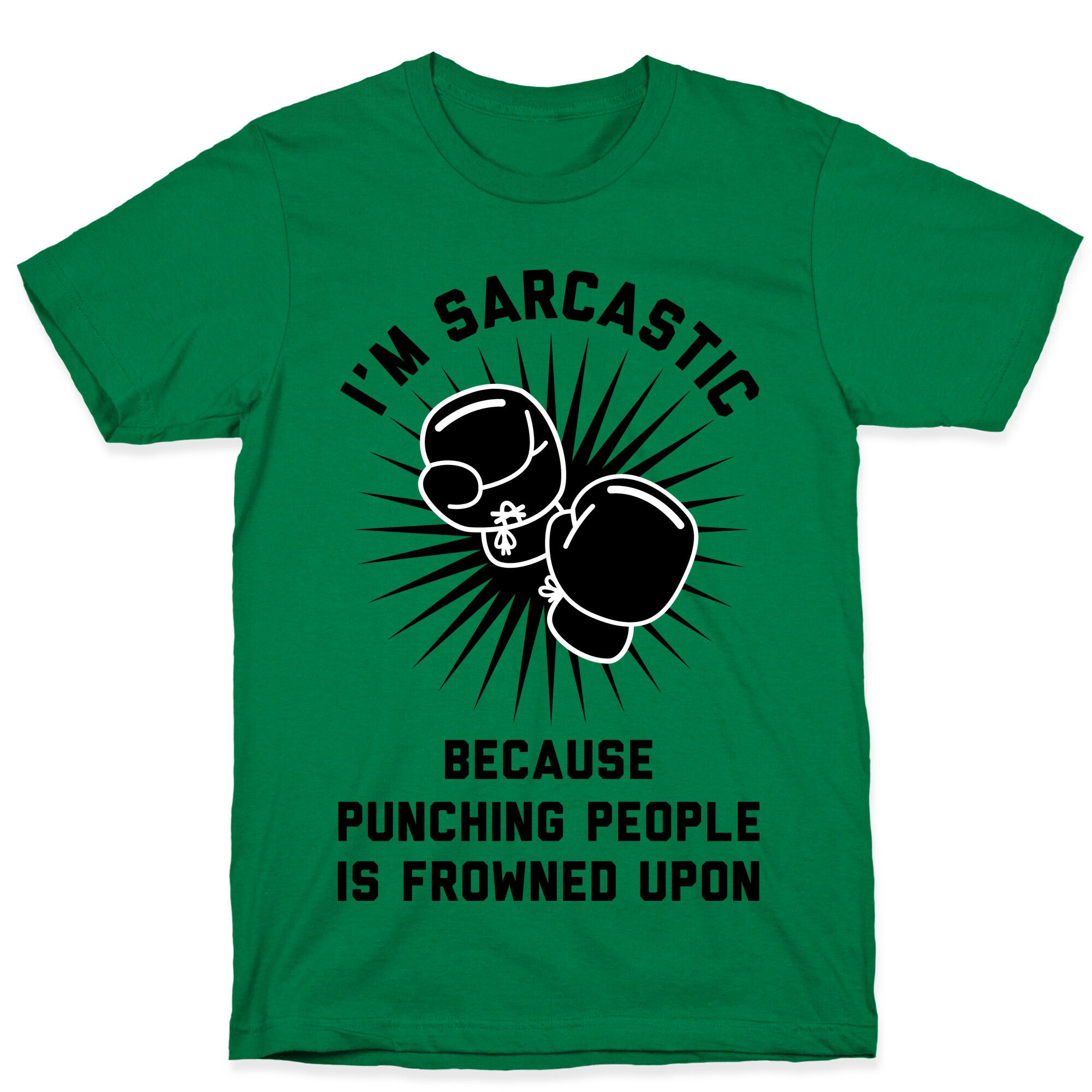 I'm Sarcastic Because Punching People is Frowned Upon T-Shirt
